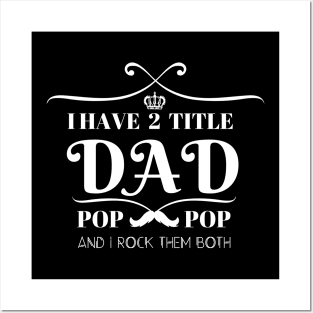 I HAVE TWO TITLE DAD POP POP AND I ROCK THEM BOTH Posters and Art